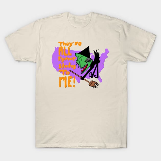 “They’re ALL Flyover States to ME!” Witch Cartoon Political Halloween Humor T-Shirt by KennethJoyner